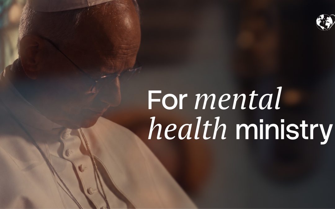 Pope asks us to pray ‘For mental health ministry’